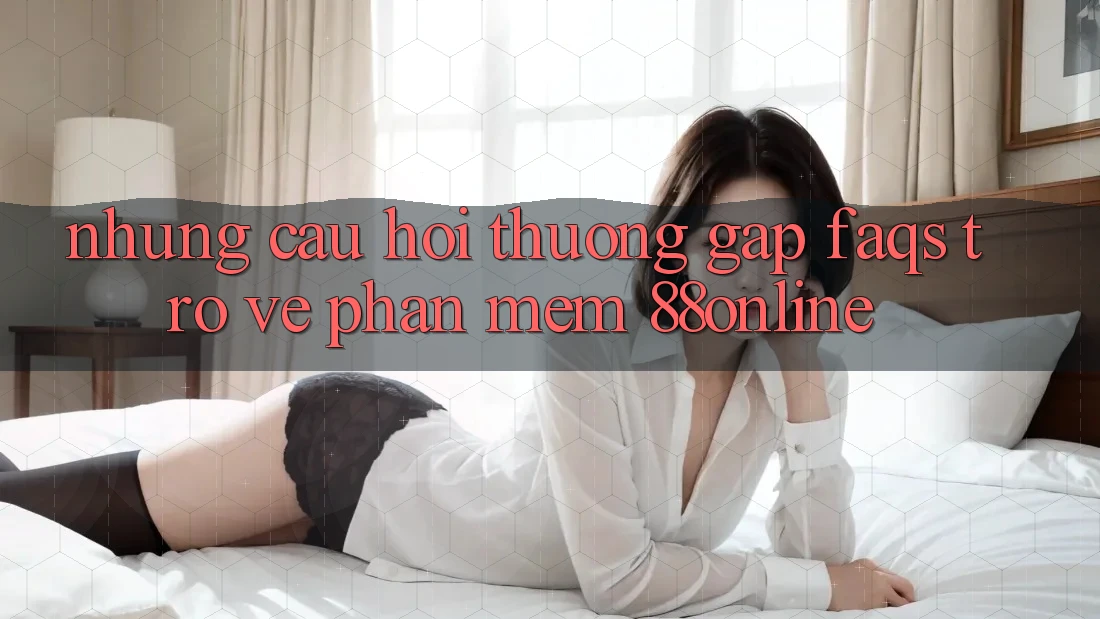 Những Câu Hỏi Thường Gặp (FAQs) Trở về Phần mềm 88online