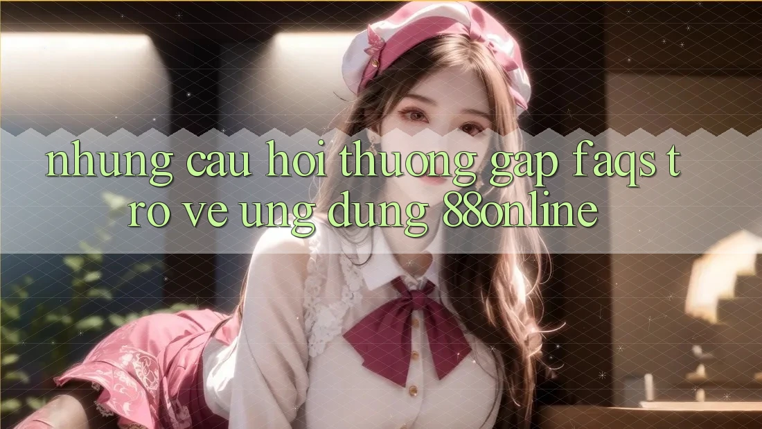 Những Câu Hỏi Thường Gặp (FAQs) Trở về Ứng Dụng 88online