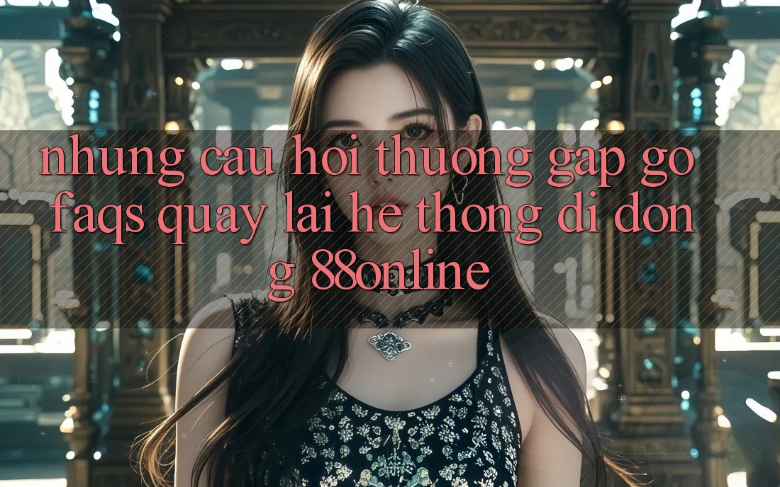 Những Câu Hỏi Thường Gặp gỡ (FAQs) Quay lại Hệ thống di động 88online Những Câu Hỏi Thường Gặp gỡ (FAQs) Quay lại Hệ thống di động 88online