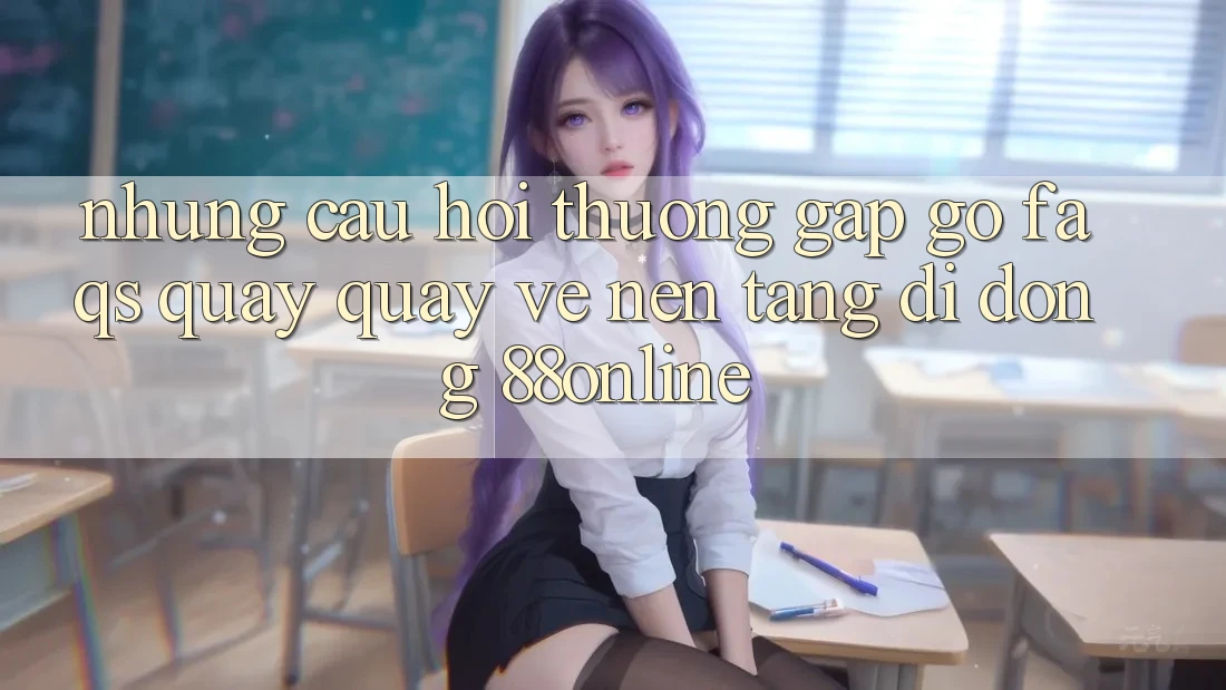 Những Câu Hỏi Thường Gặp gỡ (FAQs) Quay quay về Nền tảng di động 88online