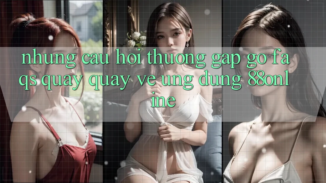 Những Câu Hỏi Thường Gặp gỡ (FAQs) Quay quay về Ứng Dụng 88online