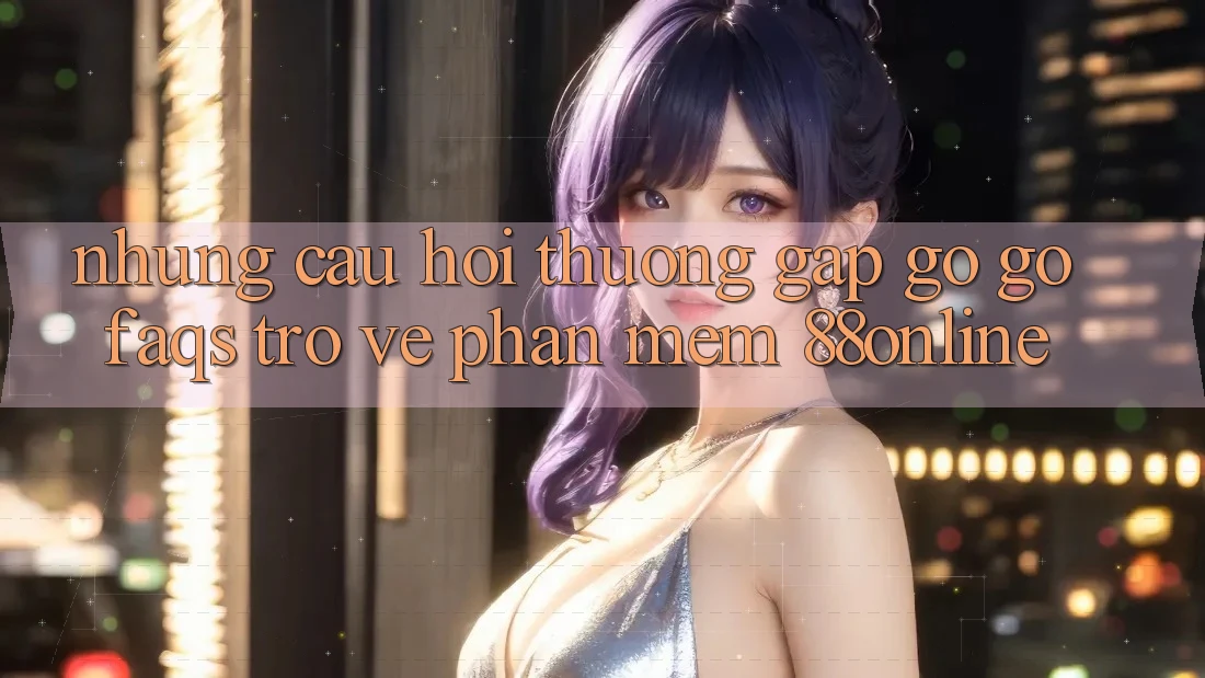 Những Câu Hỏi Thường Gặp gỡ gỡ (FAQs) Trở về Phần mềm 88online Những Câu Hỏi Thường Gặp gỡ gỡ (FAQs) Trở về Phần mềm 88online