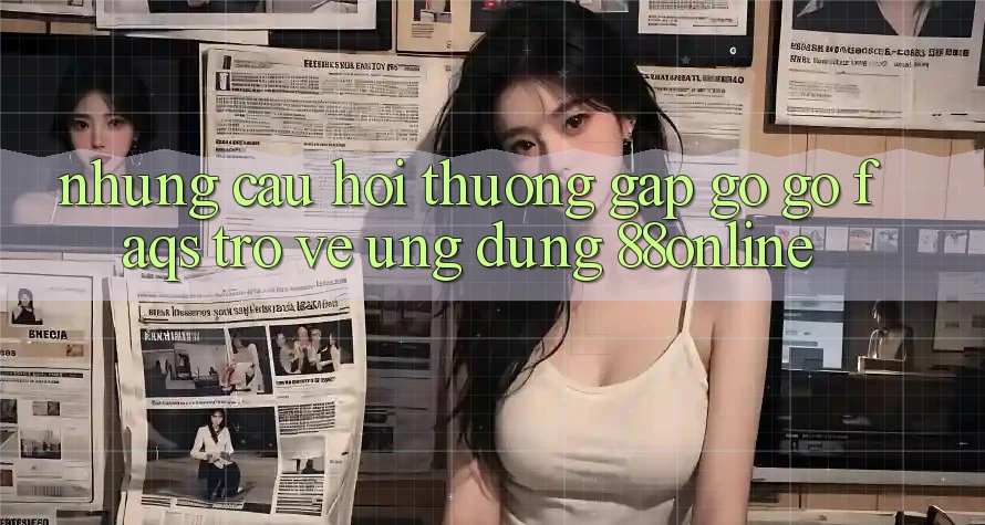 Những Câu Hỏi Thường Gặp gỡ gỡ (FAQs) Trở về Ứng Dụng 88online