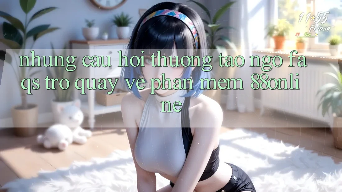 Những Câu Hỏi Thường Tao ngộ (FAQs) Trở quay về Phần mềm 88online