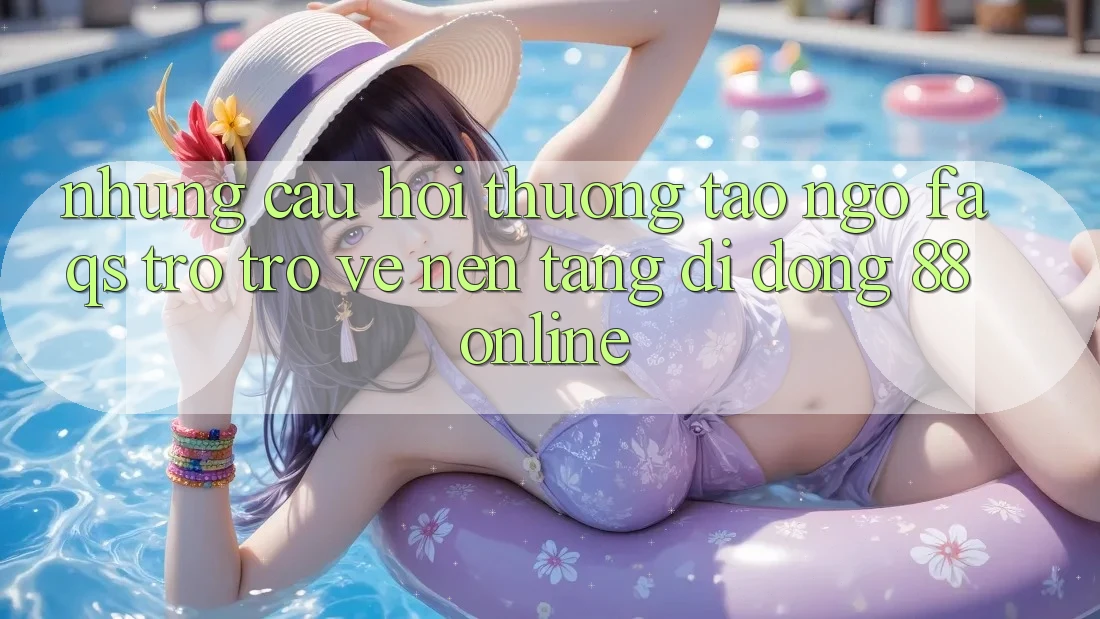 Những Câu Hỏi Thường Tao ngộ (FAQs) Trở trở về Nền tảng di động 88online Những Câu Hỏi Thường Tao ngộ (FAQs) Trở trở về Nền tảng di động 88online