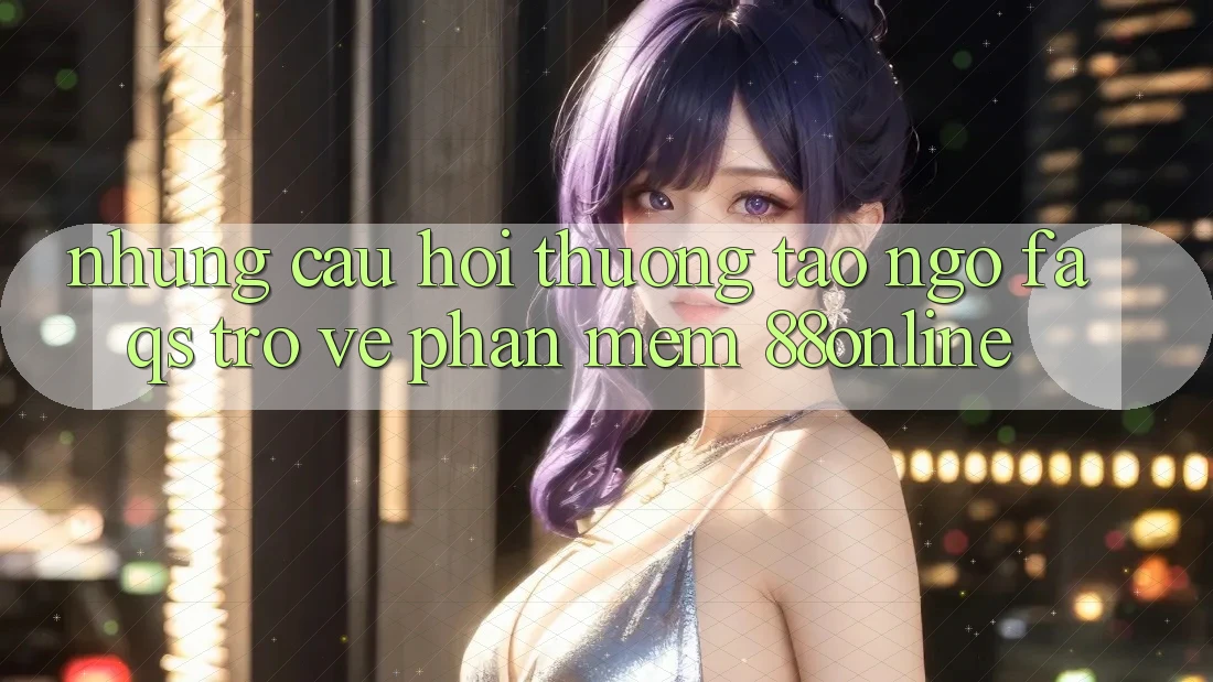 Những Câu Hỏi Thường Tao ngộ (FAQs) Trở về Phần mềm 88online