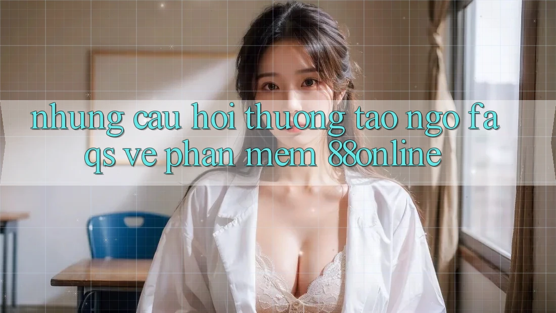 Những Câu Hỏi Thường Tao ngộ (FAQs) Về Phần mềm 88online