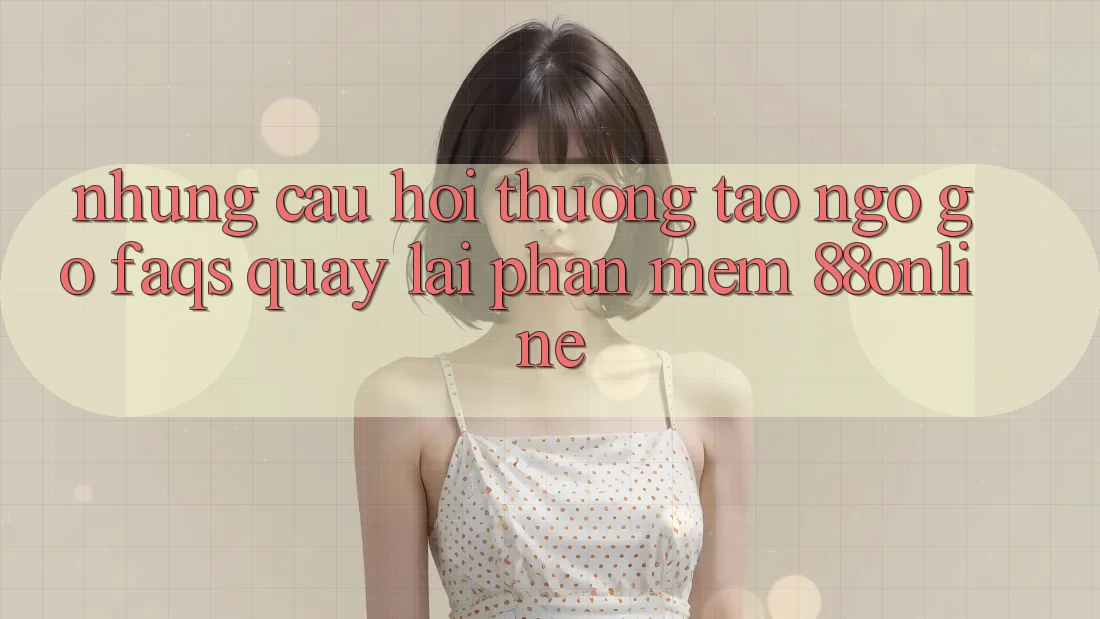 Những Câu Hỏi Thường Tao ngộ gỡ (FAQs) Quay lại Phần mềm 88online