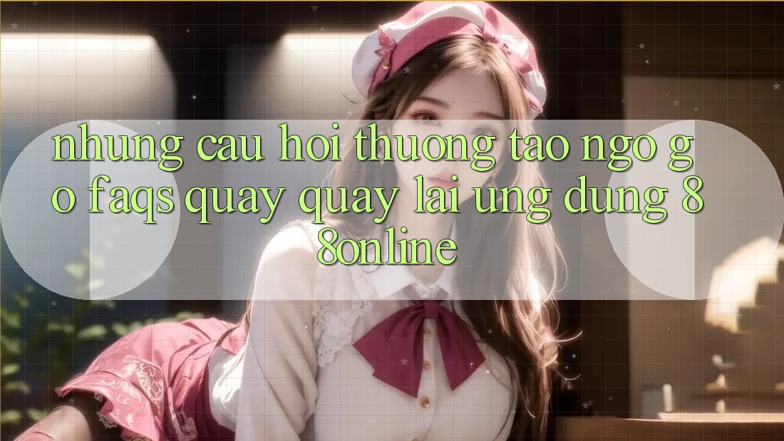 Những Câu Hỏi Thường Tao ngộ gỡ (FAQs) Quay quay lại Ứng Dụng 88online