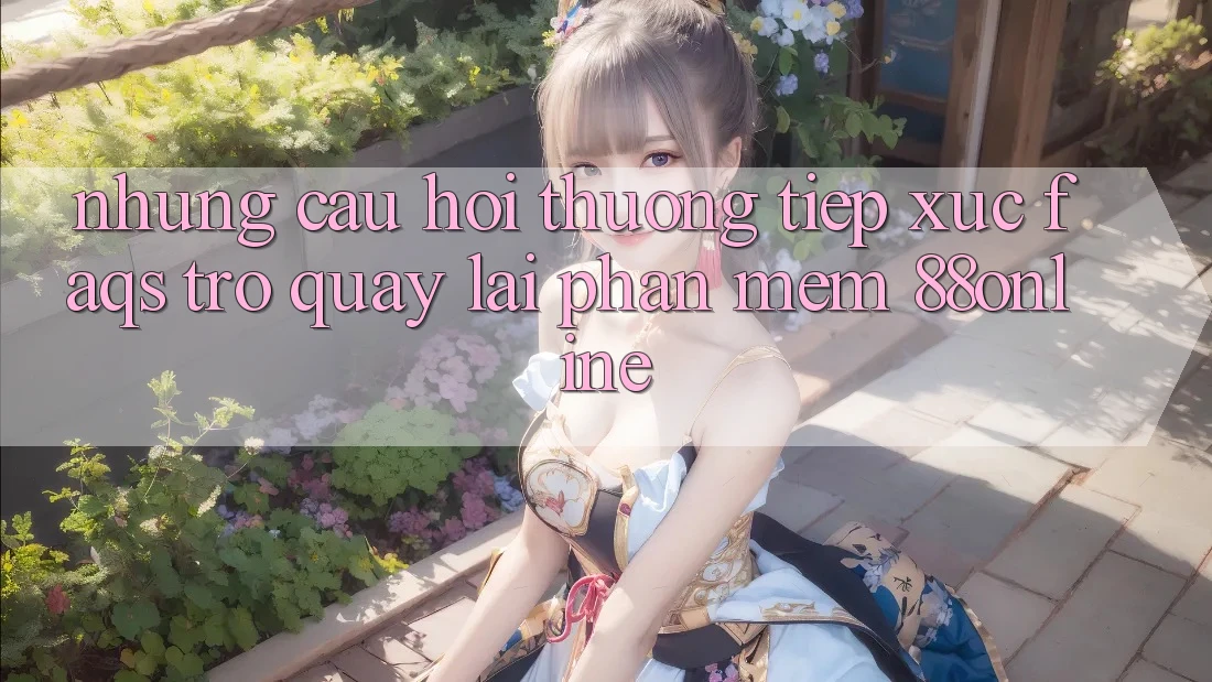 Những Câu Hỏi Thường Tiếp xúc (FAQs) Trở quay lại Phần mềm 88online