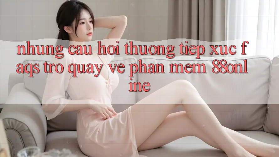 Những Câu Hỏi Thường Tiếp xúc (FAQs) Trở quay về Phần mềm 88online