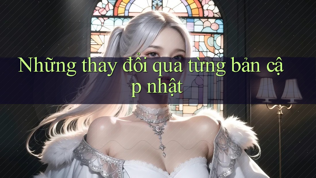 Những thay đổi qua từng bản cập nhật