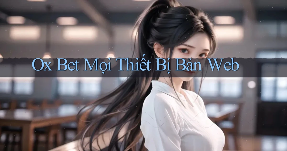 ox bet mọi thiết bị bản web