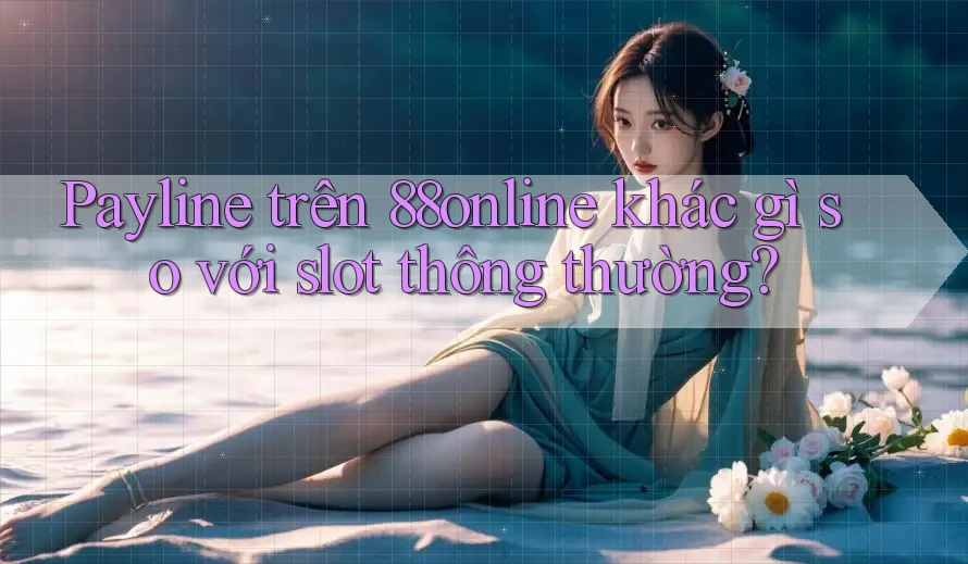Payline trên 88online khác gì so với slot thông thường?