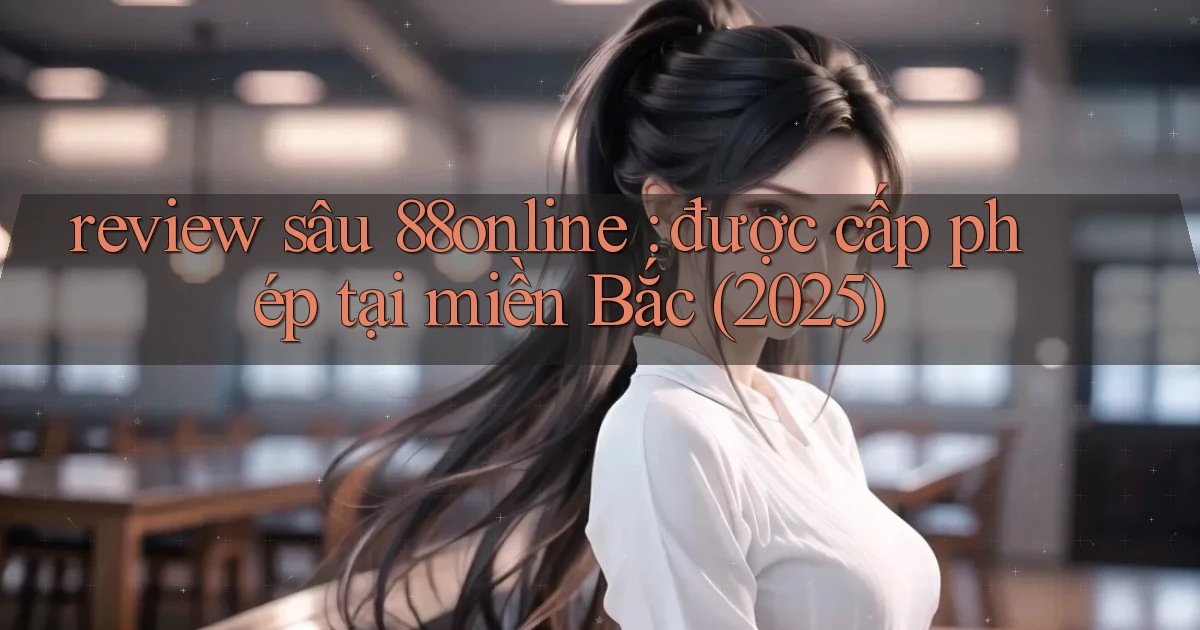 review sâu 88online được cấp phép tại miền Bắc (2025)