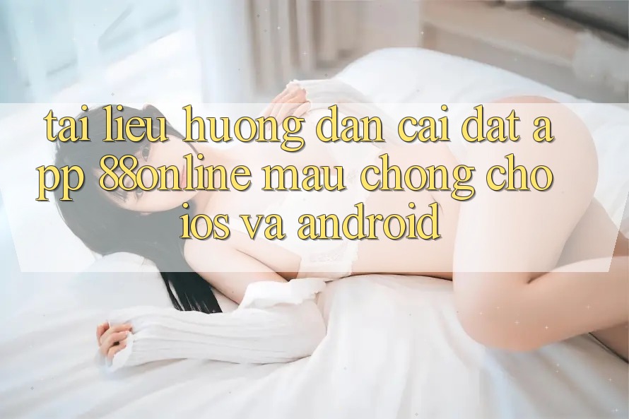 Tài liệu hướng dẫn Cài đặt App 88online Mau Chóng Cho iOS và Android