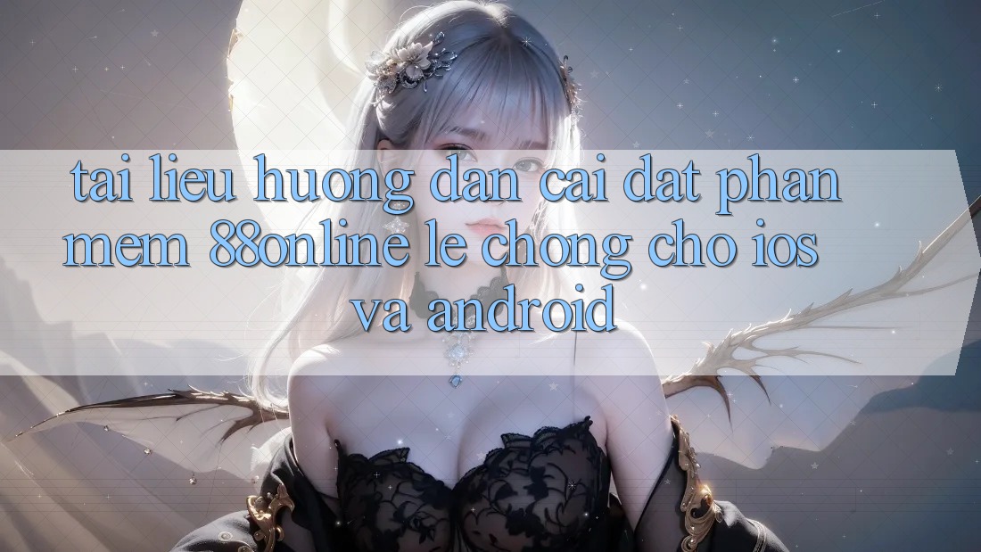 Tài liệu hướng dẫn Cài đặt Phần mềm 88online Lẹ Chóng Cho iOS và Android