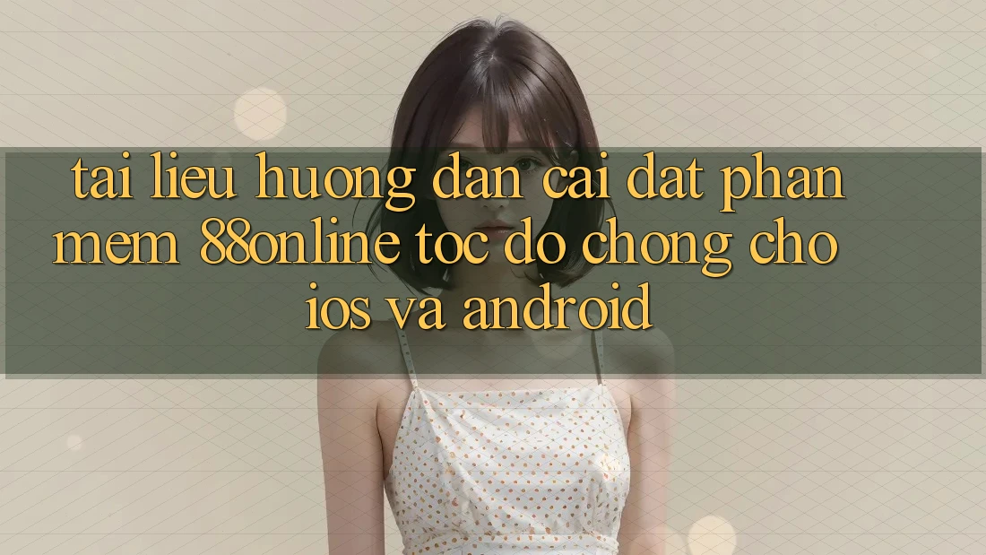 Tài liệu hướng dẫn Cài đặt Phần mềm 88online Tốc độ Chóng Cho iOS và Android