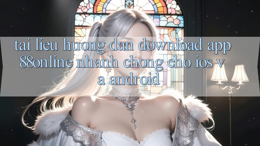Tài liệu hướng dẫn Download App 88online Nhanh Chóng Cho iOS và Android
