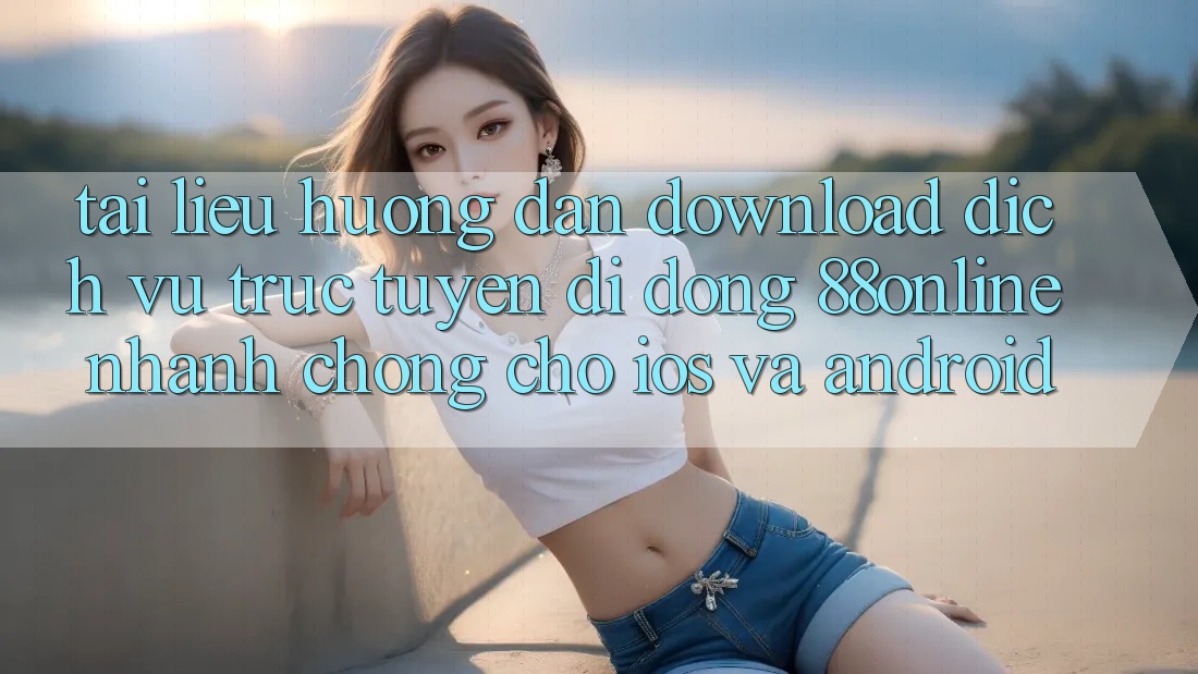 Tài liệu hướng dẫn Download Dịch vụ trực tuyến di động 88online Nhanh chóng Cho iOS và Android