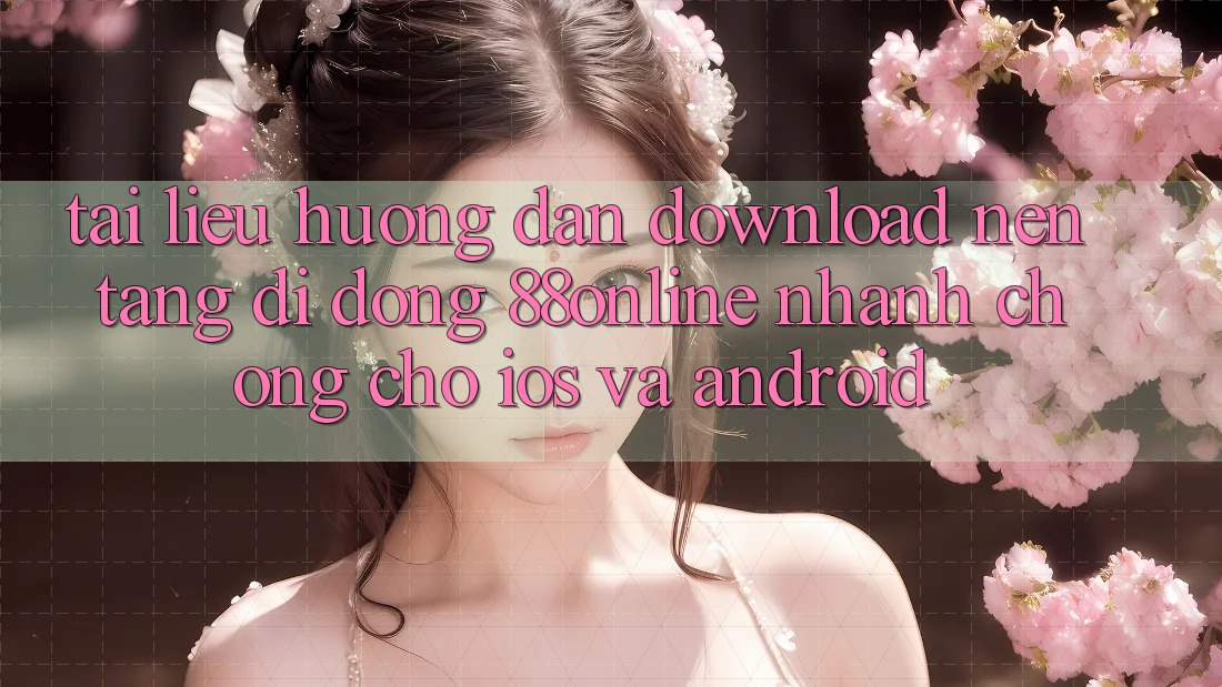 Tài liệu hướng dẫn Download Nền tảng di động 88online Nhanh Chóng Cho iOS và Android