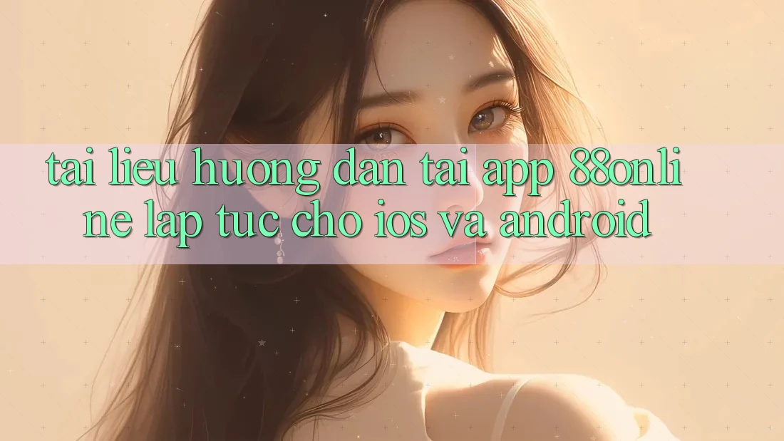 Tài liệu hướng dẫn Tải App 88online Lập tức Cho iOS và Android