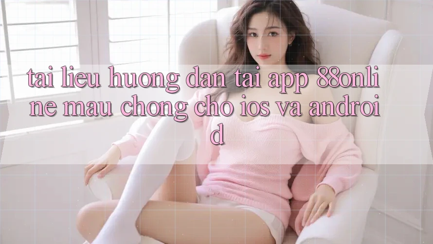 Tài liệu hướng dẫn Tải App 88online Mau Chóng Cho iOS và Android