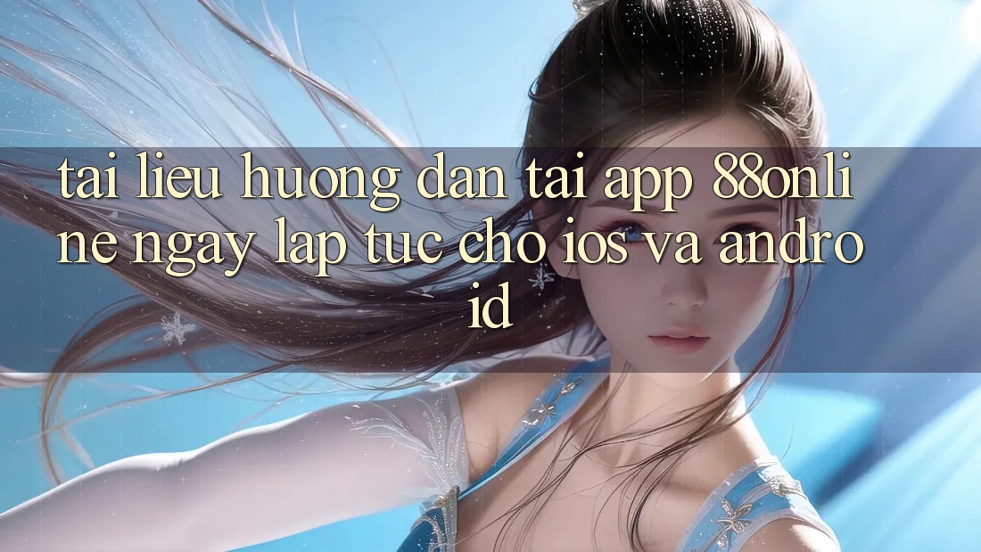 Tài liệu hướng dẫn Tải App 88online Ngay lập tức Cho iOS và Android