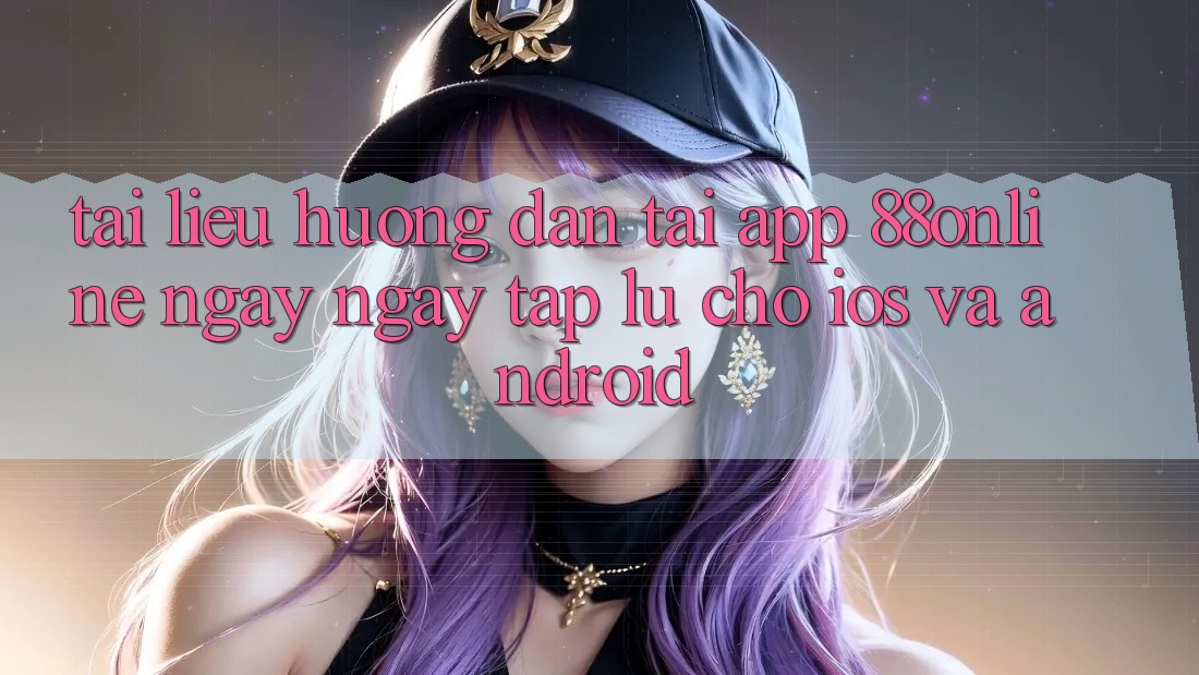 Tài liệu hướng dẫn Tải App 88online Ngay ngay tắp lự Cho iOS và Android