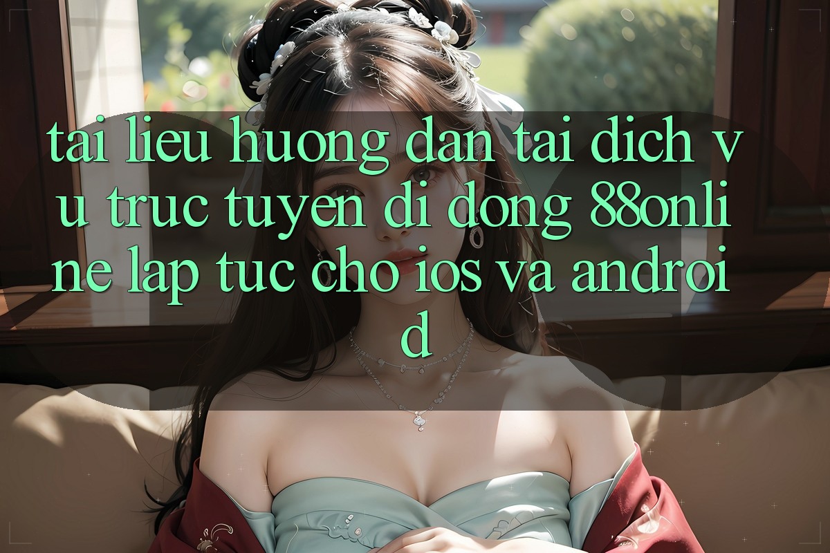 Tài liệu hướng dẫn Tải Dịch vụ trực tuyến di động 88online Lập tức Cho iOS và Android