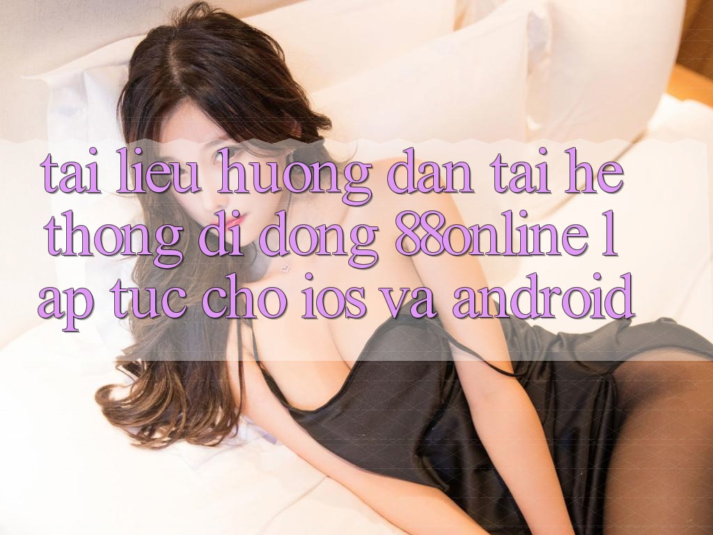 Tài liệu hướng dẫn Tải Hệ thống di động 88online Lập tức Cho iOS và Android
