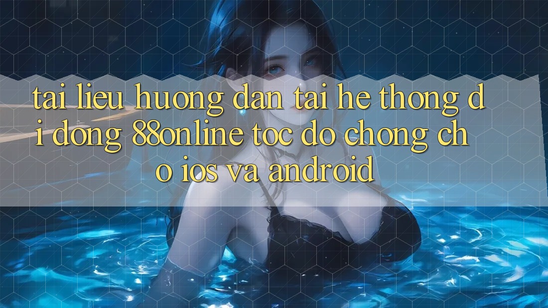 Tài liệu hướng dẫn Tải Hệ thống di động 88online Tốc độ Chóng Cho iOS và Android Tài liệu hướng dẫn Tải Hệ thống di động 88online Tốc độ Chóng Cho iOS và Android