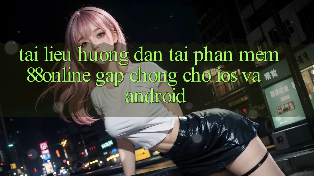 Tài liệu hướng dẫn Tải Phần mềm 88online Gấp Chóng Cho iOS và Android