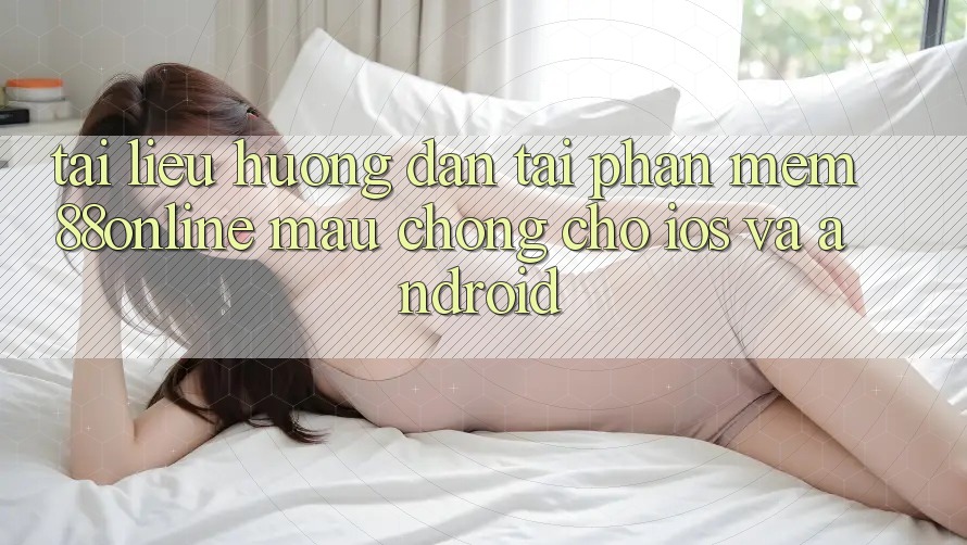 Tài liệu hướng dẫn Tải Phần mềm 88online Mau Chóng Cho iOS và Android
