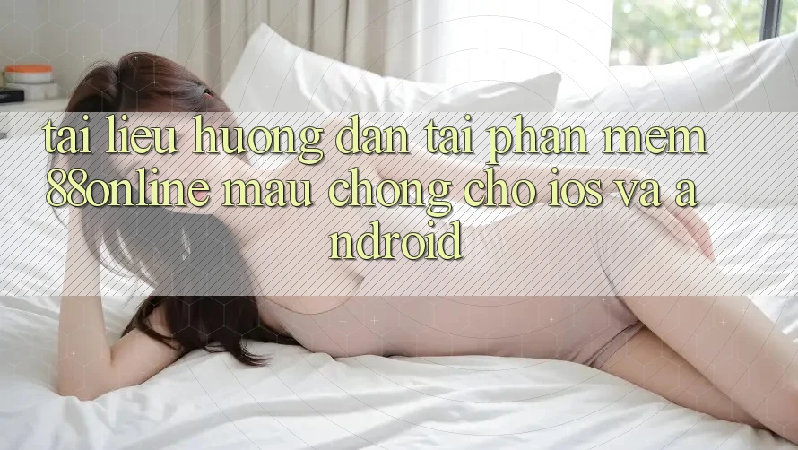 Tài liệu hướng dẫn Tải Phần mềm 88online Mau Chóng Cho iOS và Android