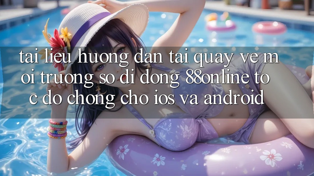 Tài liệu hướng dẫn Tải quay về Môi trường số di động 88online Tốc độ Chóng Cho iOS và Android
