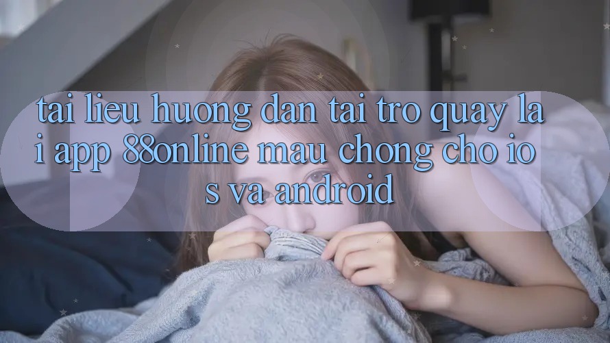 Tài liệu hướng dẫn Tải trở quay lại App 88online Mau Chóng Cho iOS và Android