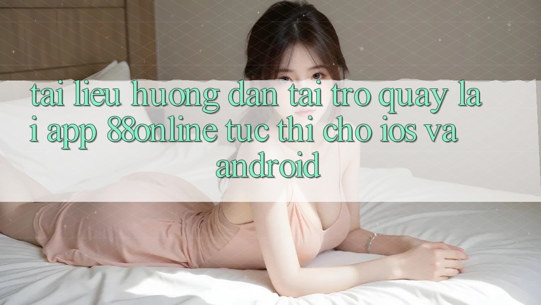 Tài liệu hướng dẫn Tải trở quay lại App 88online Tức thì Cho iOS và Android
