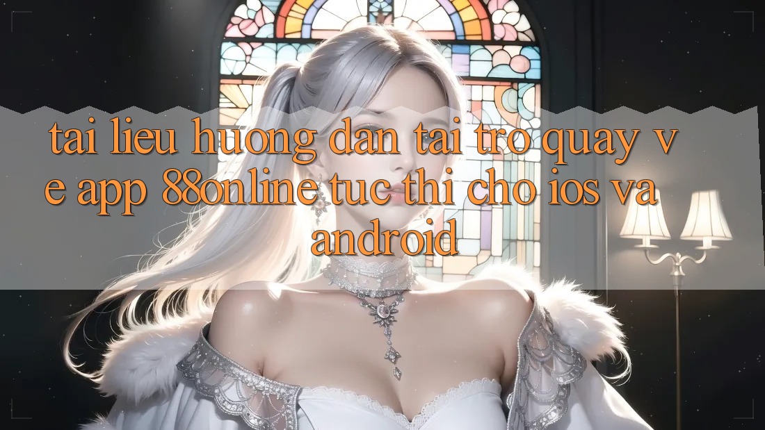 Tài liệu hướng dẫn Tải trở quay về App 88online Tức thì Cho iOS và Android