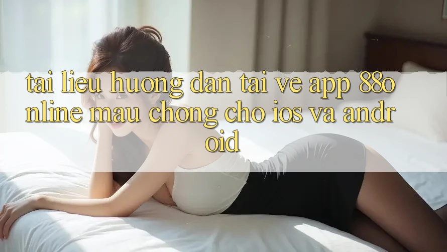 Tài liệu hướng dẫn Tải về App 88online Mau Chóng Cho iOS và Android