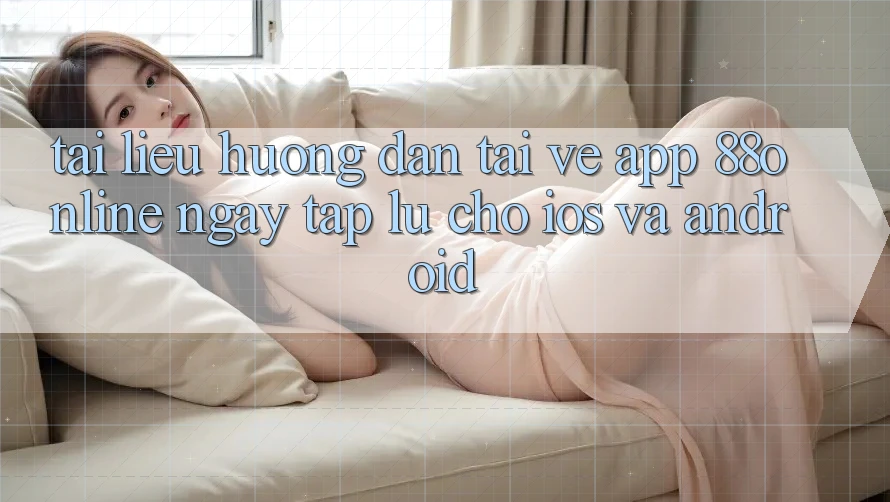 Tài liệu hướng dẫn Tải về App 88online Ngay tắp lự Cho iOS và Android Tài liệu hướng dẫn Tải về App 88online Ngay tắp lự Cho iOS và Android