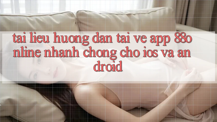 Tài liệu hướng dẫn Tải về App 88online Nhanh chóng Cho iOS và Android