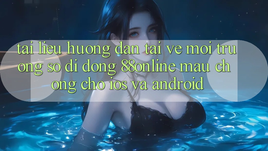 Tài liệu hướng dẫn Tải về Môi trường số di động 88online Mau Chóng Cho iOS và Android