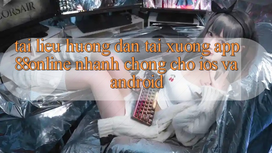 Tài liệu hướng dẫn Tải xuống App 88online Nhanh Chóng Cho iOS và Android