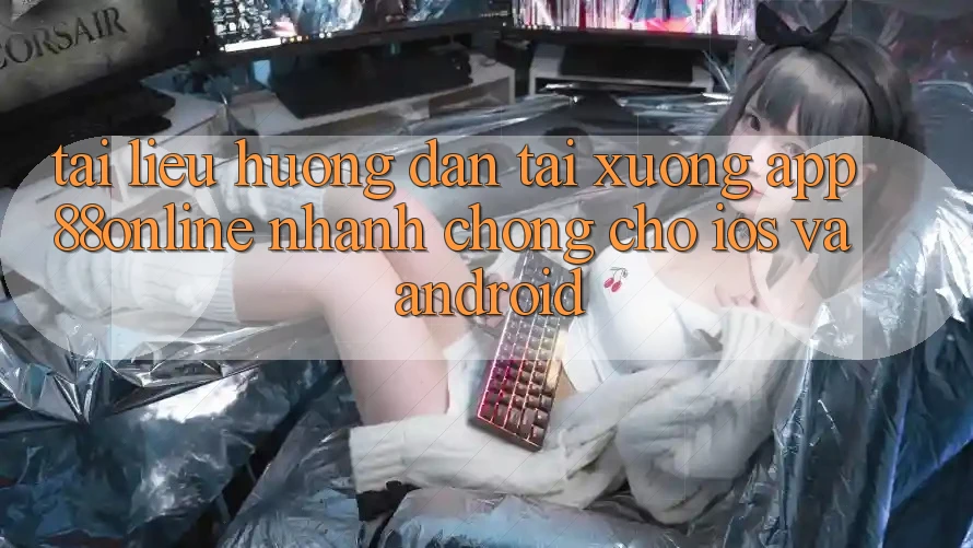 Tài liệu hướng dẫn Tải xuống App 88online Nhanh Chóng Cho iOS và Android