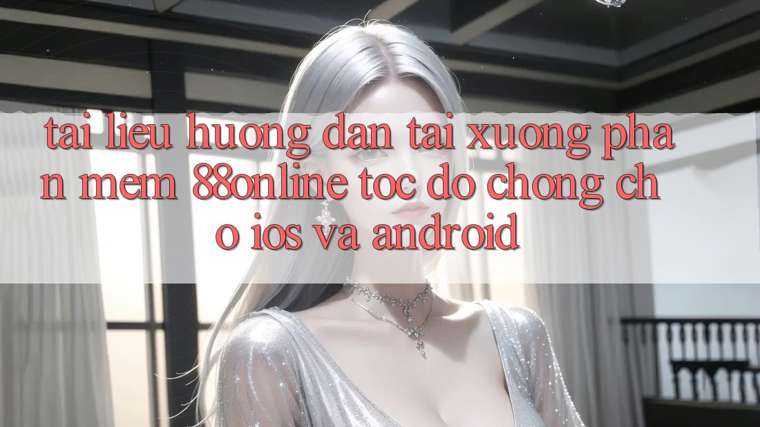 Tài liệu hướng dẫn Tải xuống Phần mềm 88online Tốc độ Chóng Cho iOS và Android