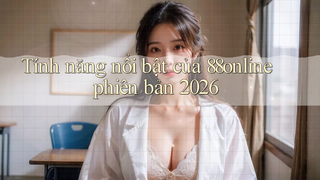 Tính năng nổi bật của 88online phiên bản 2026
