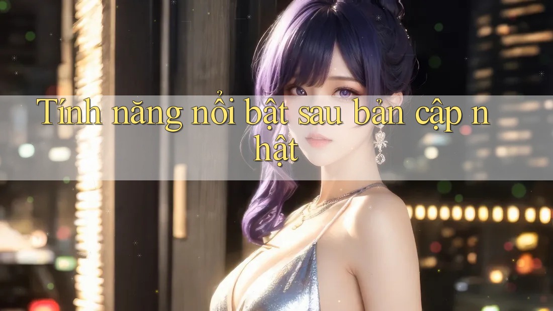 Tính năng nổi bật sau bản cập nhật