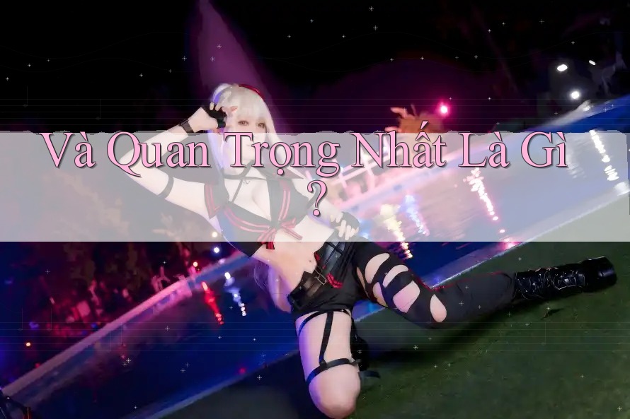 Và Quan Trọng Nhất Là Gì?