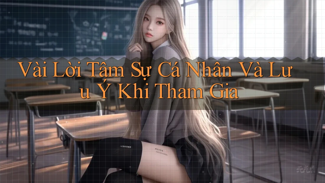 Vài Lời Tâm Sự Cá Nhân Và Lưu Ý Khi Tham Gia
